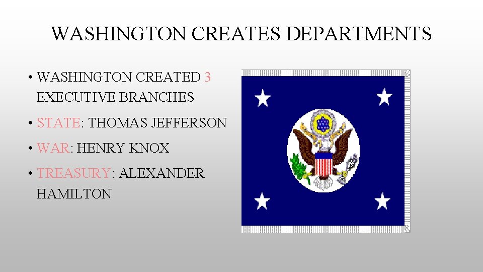 WASHINGTON CREATES DEPARTMENTS • WASHINGTON CREATED 3 EXECUTIVE BRANCHES • STATE: THOMAS JEFFERSON •
