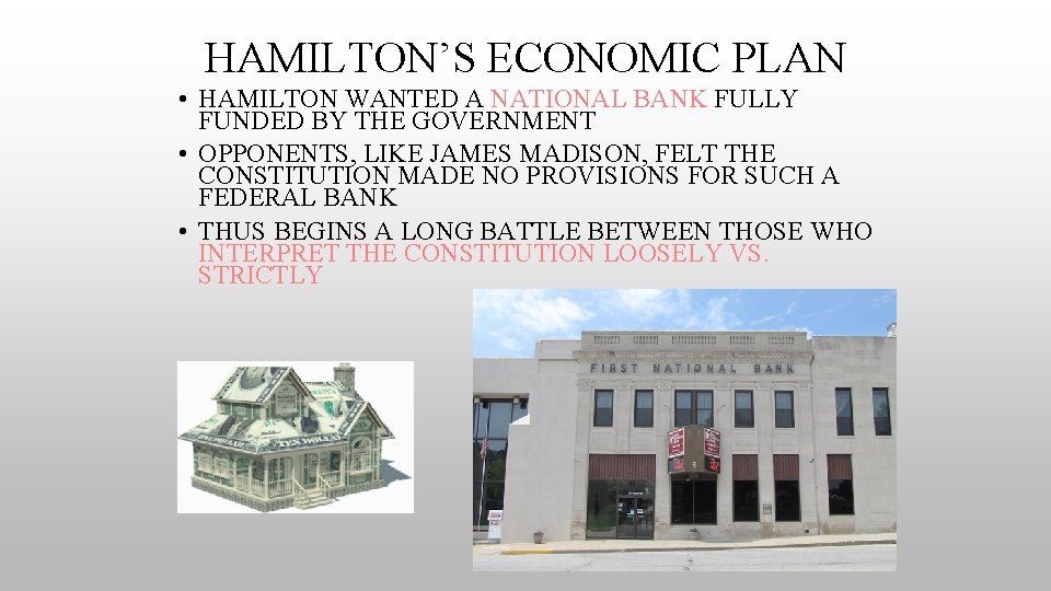 HAMILTON’S ECONOMIC PLAN • HAMILTON WANTED A NATIONAL BANK FULLY FUNDED BY THE GOVERNMENT