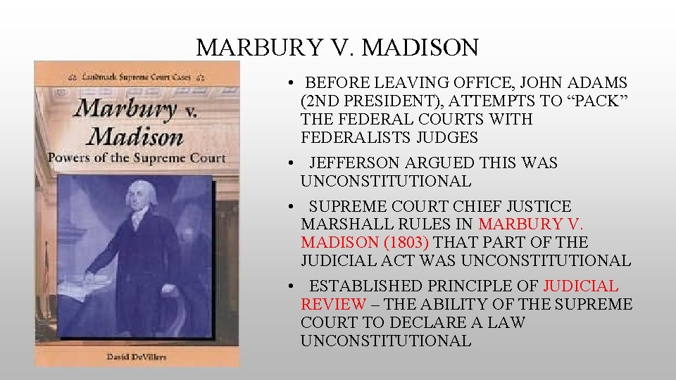 MARBURY V. MADISON • BEFORE LEAVING OFFICE, JOHN ADAMS (2 ND PRESIDENT), ATTEMPTS TO