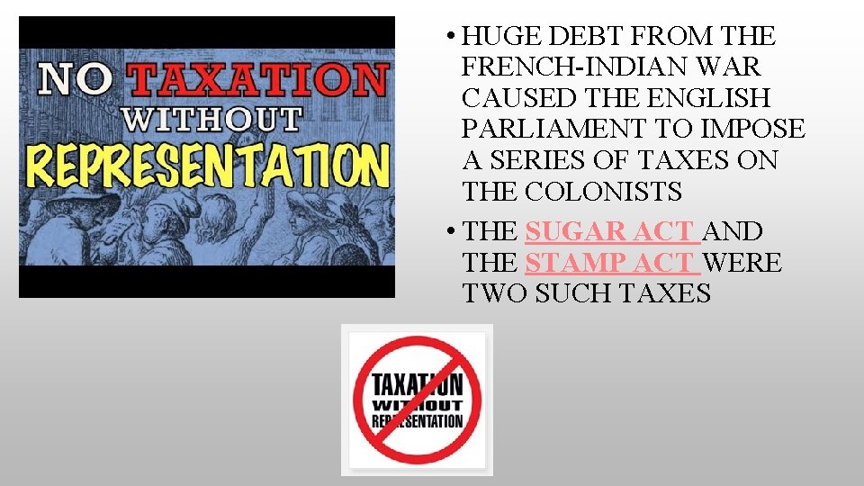  • HUGE DEBT FROM THE FRENCH-INDIAN WAR CAUSED THE ENGLISH PARLIAMENT TO IMPOSE