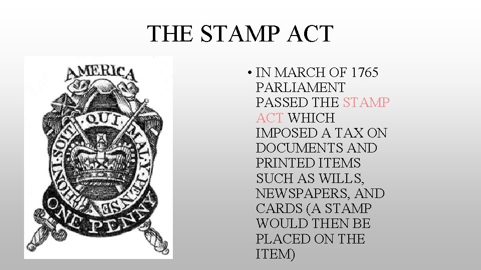 THE STAMP ACT • IN MARCH OF 1765 PARLIAMENT PASSED THE STAMP ACT WHICH