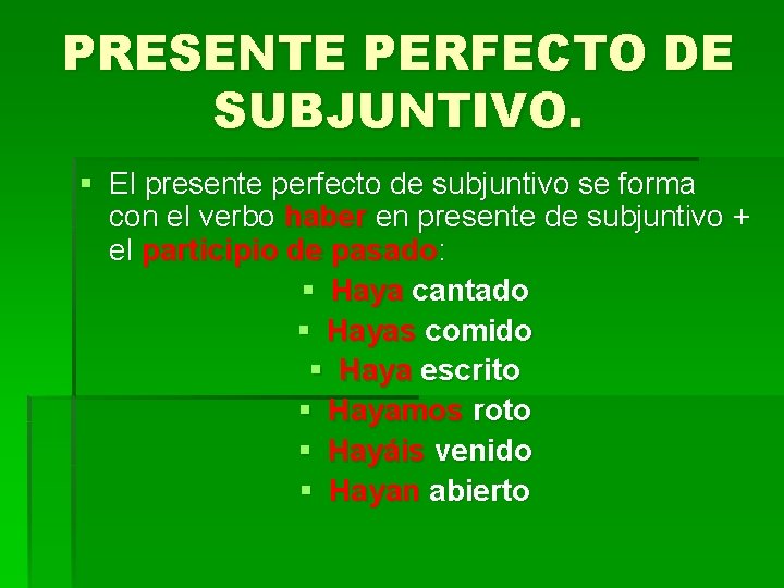 PRESENTE PERFECTO DE SUBJUNTIVO. § El presente perfecto de subjuntivo se forma con el