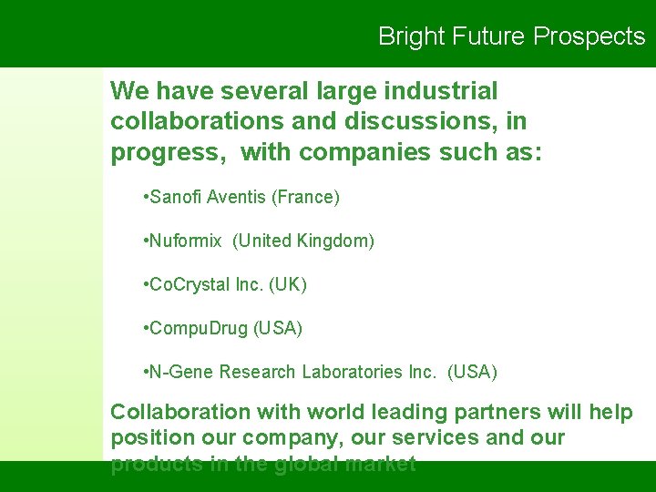 Bright Future Prospects We have several large industrial collaborations and discussions, in progress, with