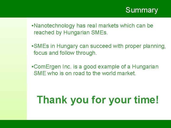 Summary • Nanotechnology has real markets which can be reached by Hungarian SMEs. •