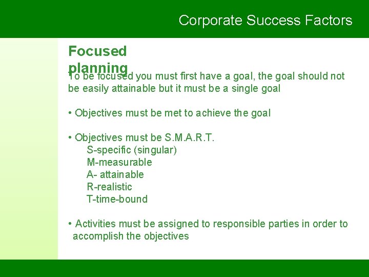 Corporate Success Factors Focused planning To be focused you must first have a goal,