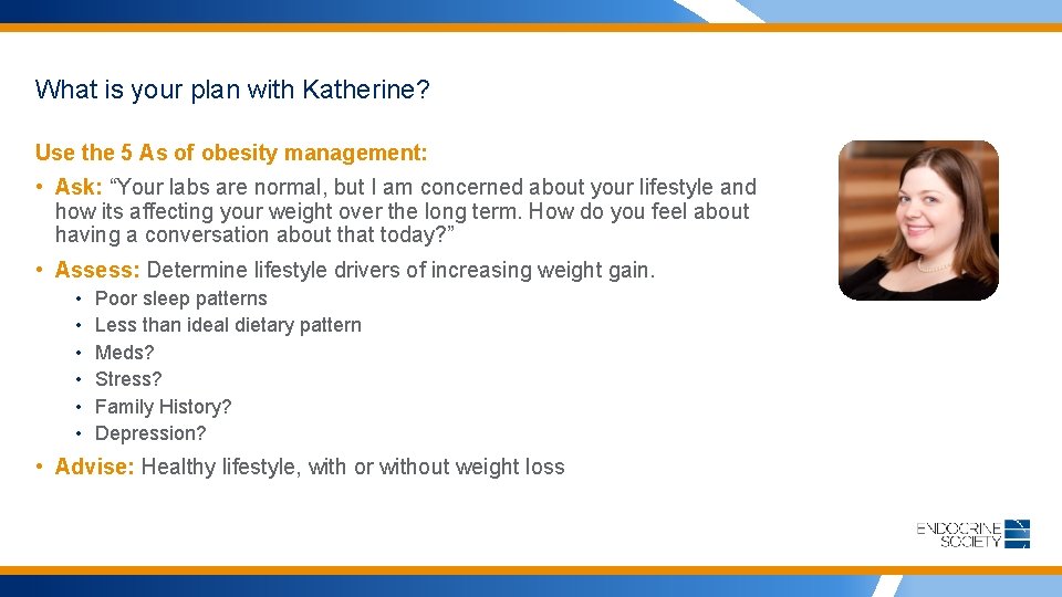 What is your plan with Katherine? Use the 5 As of obesity management: •