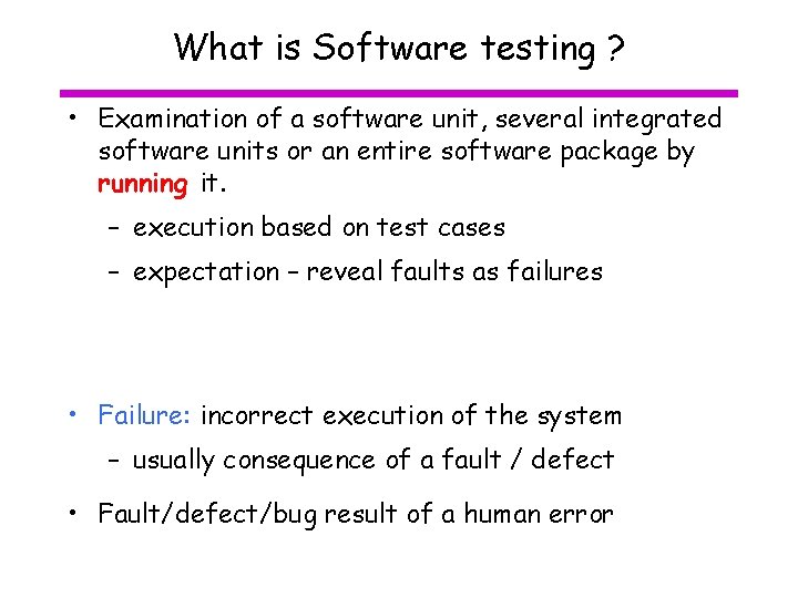 What is Software testing ? • Examination of a software unit, several integrated software