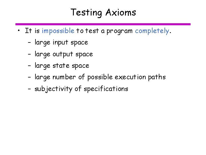 Testing Axioms • It is impossible to test a program completely. – large input