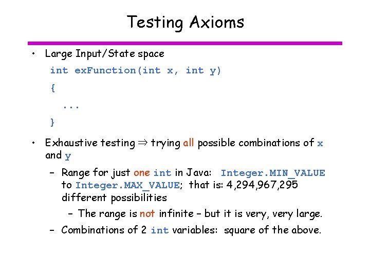 Testing Axioms • Large Input/State space int ex. Function(int x, int y) {. .