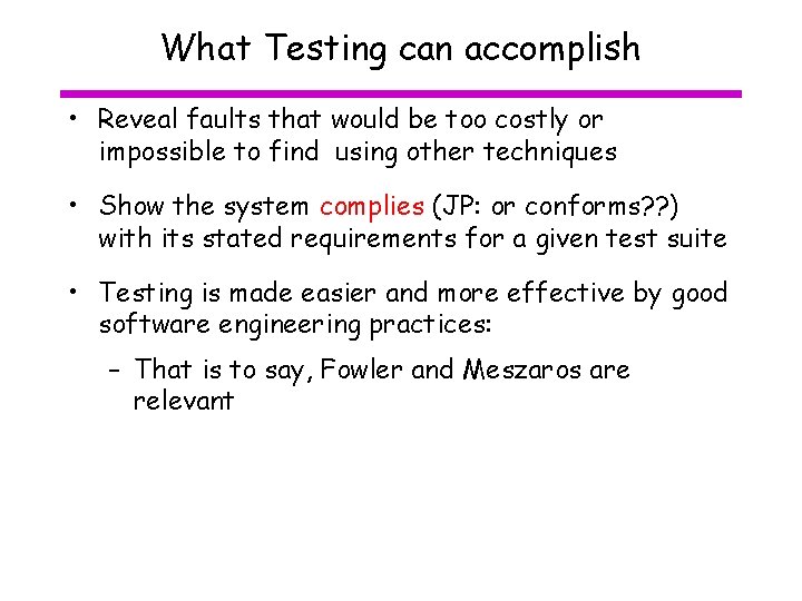 What Testing can accomplish • Reveal faults that would be too costly or impossible