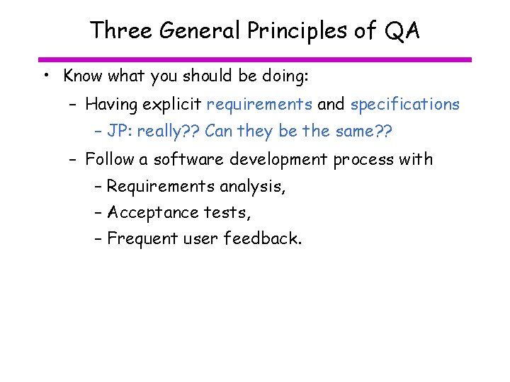 Three General Principles of QA • Know what you should be doing: – Having