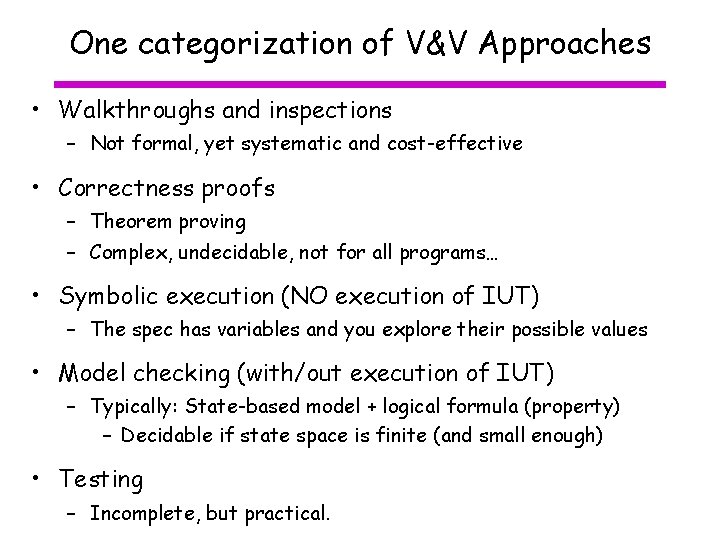 One categorization of V&V Approaches • Walkthroughs and inspections – Not formal, yet systematic