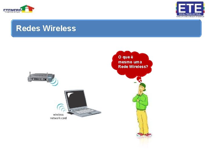 Redes Wireless O que é mesmo uma Rede Wireless? 