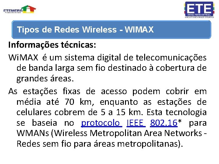 Tipos de Redes Wireless - WIMAX Informações técnicas: Wi. MAX é um sistema digital