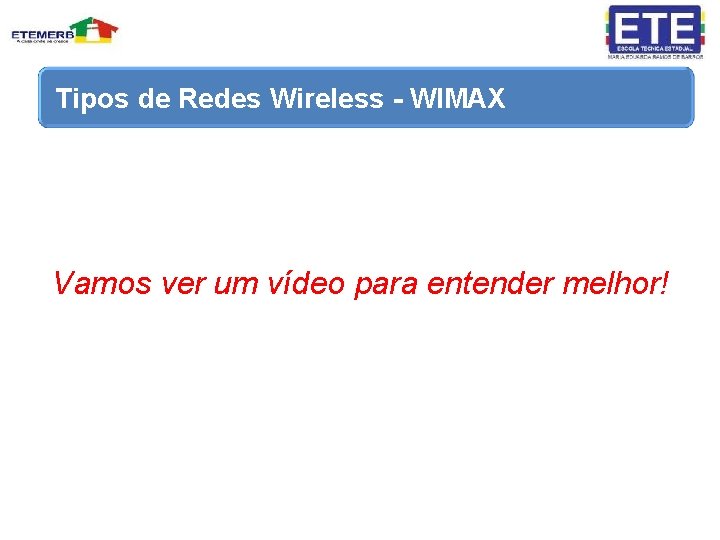 Tipos de Redes Wireless - WIMAX Vamos ver um vídeo para entender melhor! 