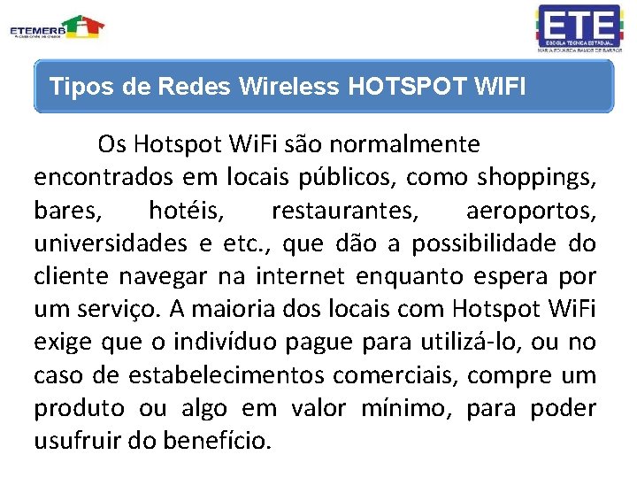 Tipos de Redes Wireless HOTSPOT WIFI Os Hotspot Wi. Fi são normalmente encontrados em