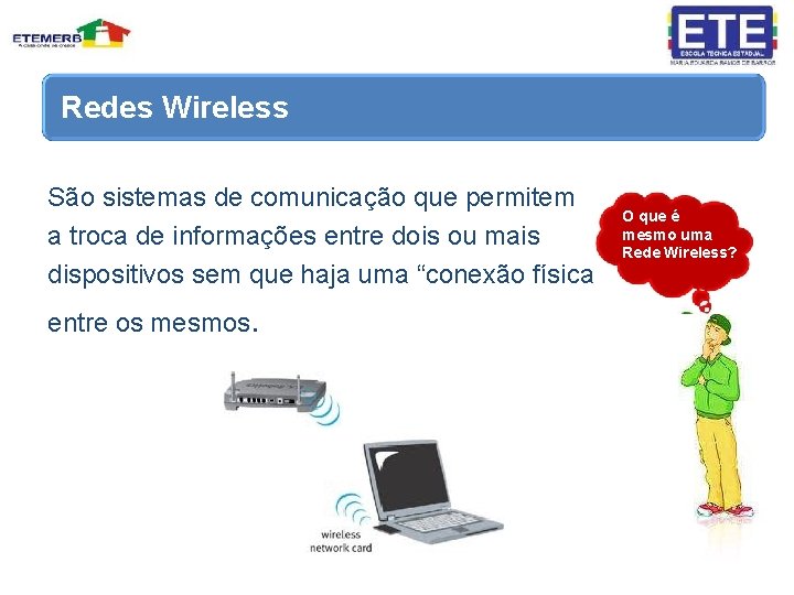 Redes Wireless São sistemas de comunicação que permitem a troca de informações entre dois