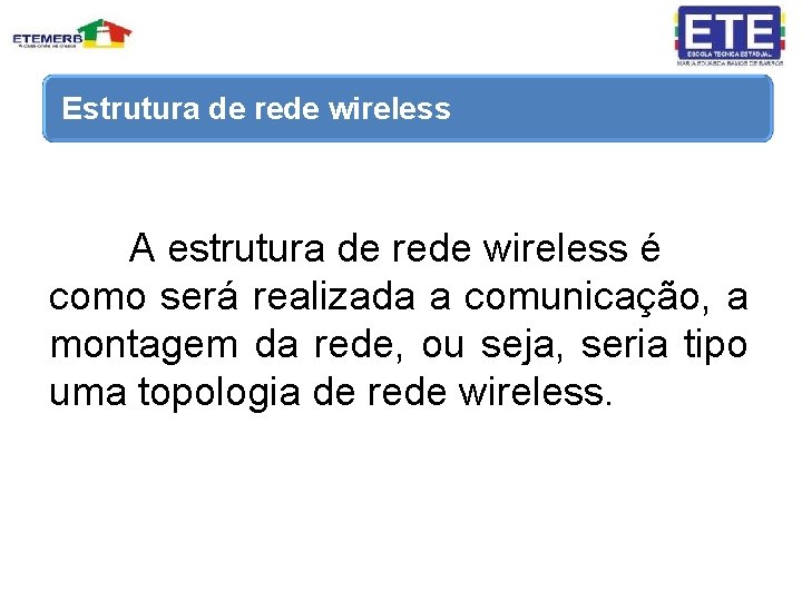 Estrutura de rede wireless A estrutura de rede wireless é como será realizada a