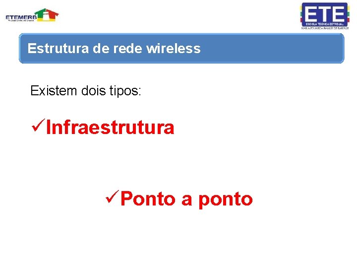 Estrutura de rede wireless Existem dois tipos: üInfraestrutura üPonto a ponto 