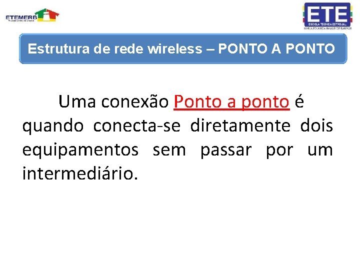 Estrutura de rede wireless – PONTO A PONTO Uma conexão Ponto a ponto é