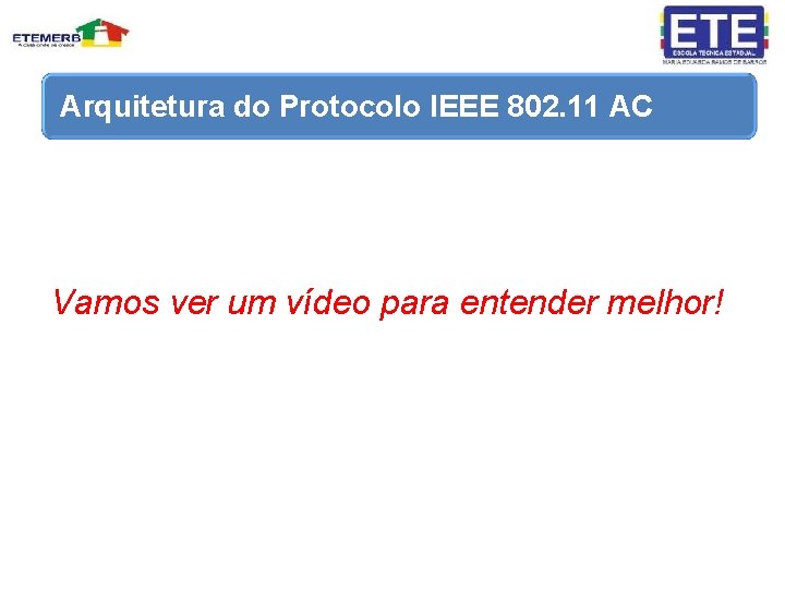 Arquitetura do Protocolo IEEE 802. 11 AC Vamos ver um vídeo para entender melhor!