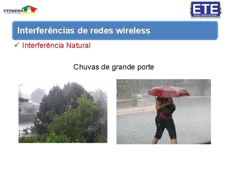 Interferências de redes wireless ü Interferência Natural Chuvas de grande porte 