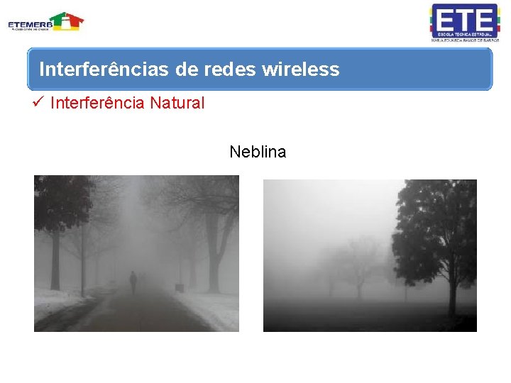 Interferências de redes wireless ü Interferência Natural Neblina 