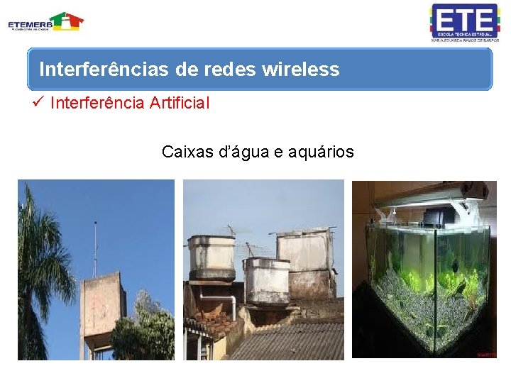 Interferências de redes wireless ü Interferência Artificial Caixas d’água e aquários 