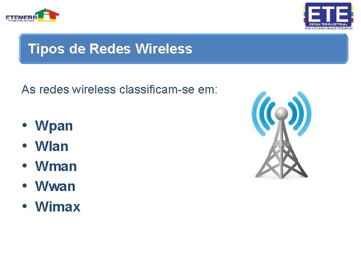 Tipos de Redes Wireless As redes wireless classificam-se em: • • • Wpan Wlan