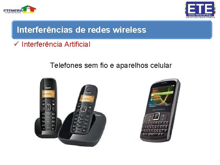 Interferências de redes wireless ü Interferência Artificial Telefones sem fio e aparelhos celular 