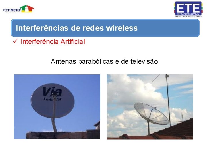 Interferências de redes wireless ü Interferência Artificial Antenas parabólicas e de televisão 