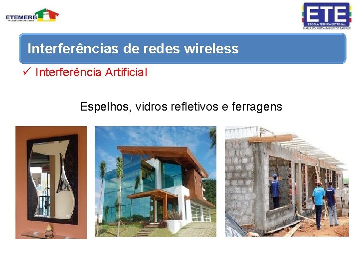 Interferências de redes wireless ü Interferência Artificial Espelhos, vidros refletivos e ferragens 