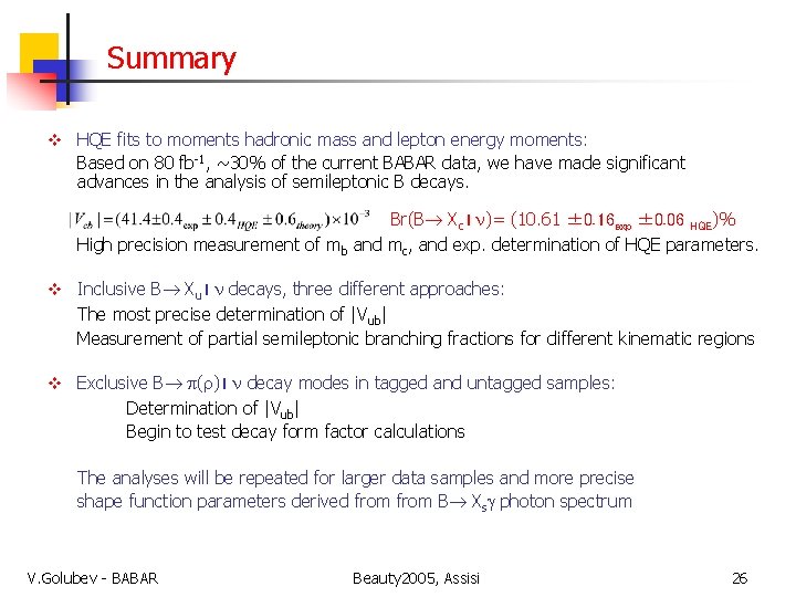 Summary v HQE fits to moments hadronic mass and lepton energy moments: Based on