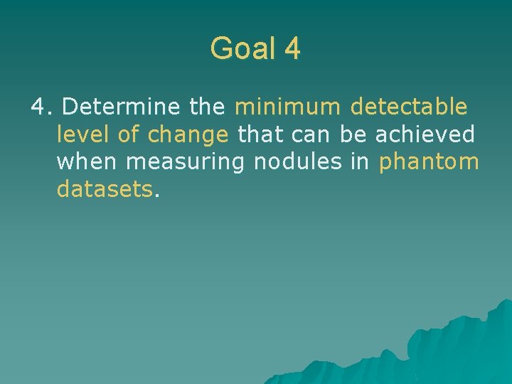 Goal 4 4. Determine the minimum detectable level of change that can be achieved