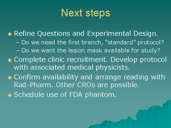 Next steps u Refine Questions and Experimental Design. – Do we need the first