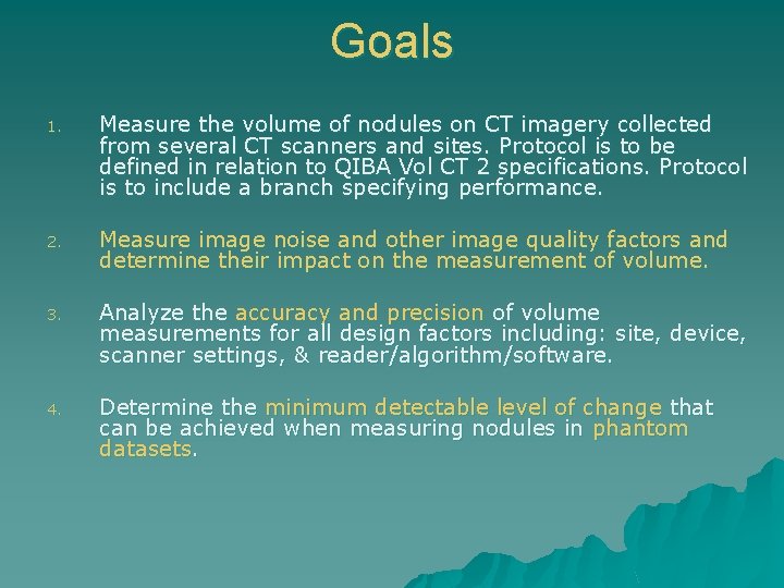 Goals 1. Measure the volume of nodules on CT imagery collected from several CT