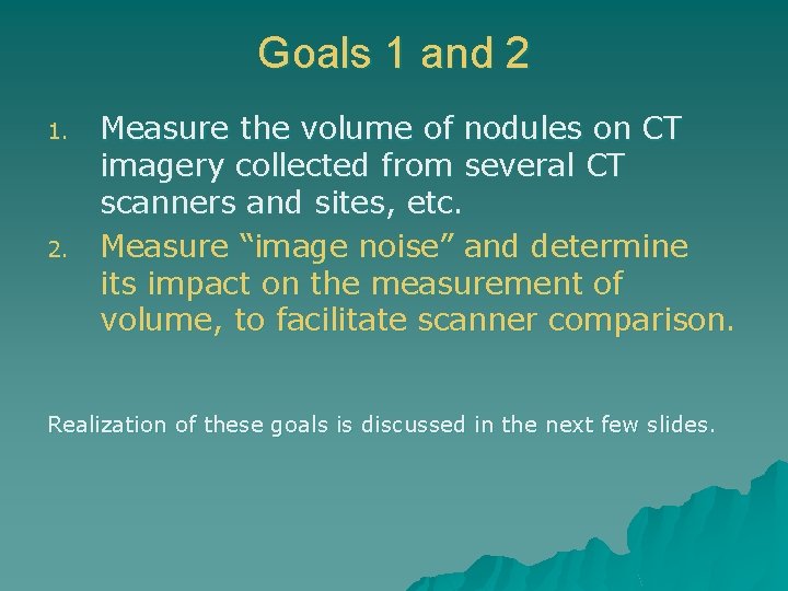 Goals 1 and 2 1. 2. Measure the volume of nodules on CT imagery