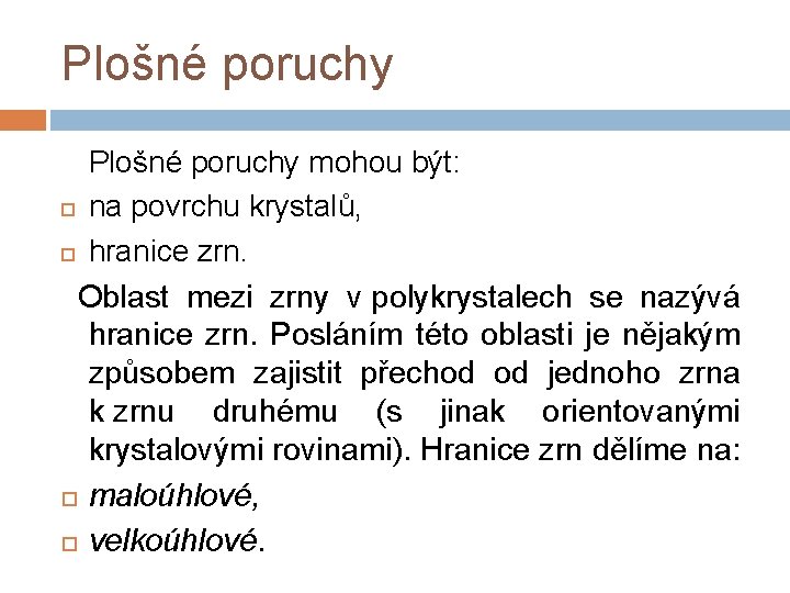 Plošné poruchy mohou být: na povrchu krystalů, hranice zrn. Oblast mezi zrny v polykrystalech