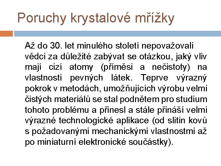 Poruchy krystalové mřížky Až do 30. let minulého století nepovažovali vědci za důležité zabývat