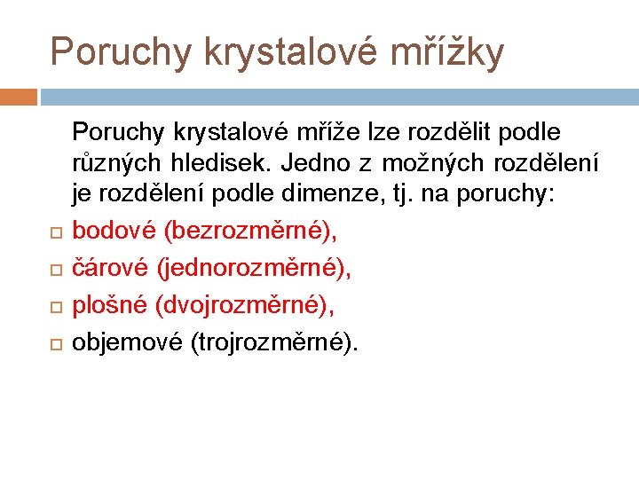 Poruchy krystalové mřížky Poruchy krystalové mříže lze rozdělit podle různých hledisek. Jedno z možných