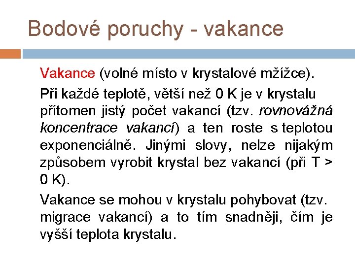 Bodové poruchy - vakance Vakance (volné místo v krystalové mžížce). Při každé teplotě, větší