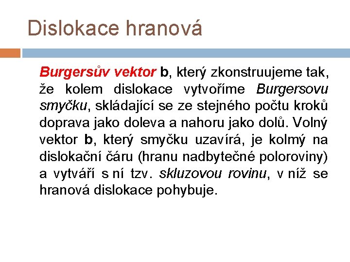 Dislokace hranová Burgersův vektor b, který zkonstruujeme tak, že kolem dislokace vytvoříme Burgersovu smyčku,