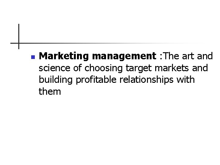 n Marketing management : The art and science of choosing target markets and building