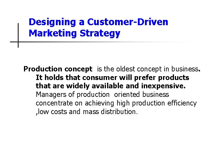 Designing a Customer-Driven Marketing Strategy Production concept is the oldest concept in business. It