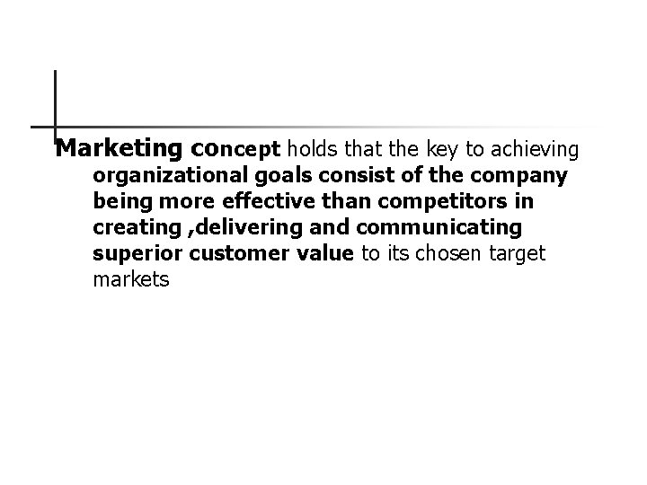 Marketing concept holds that the key to achieving organizational goals consist of the company