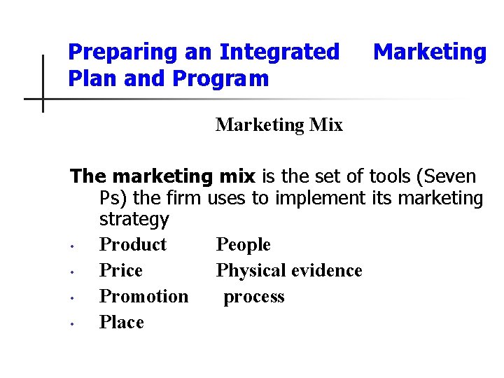 Preparing an Integrated Plan and Program Marketing Mix The marketing mix is the set