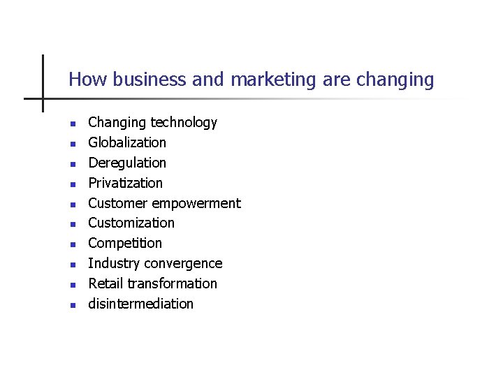 How business and marketing are changing n n n n n Changing technology Globalization