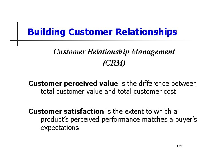 Building Customer Relationships Customer Relationship Management (CRM) Customer perceived value is the difference between