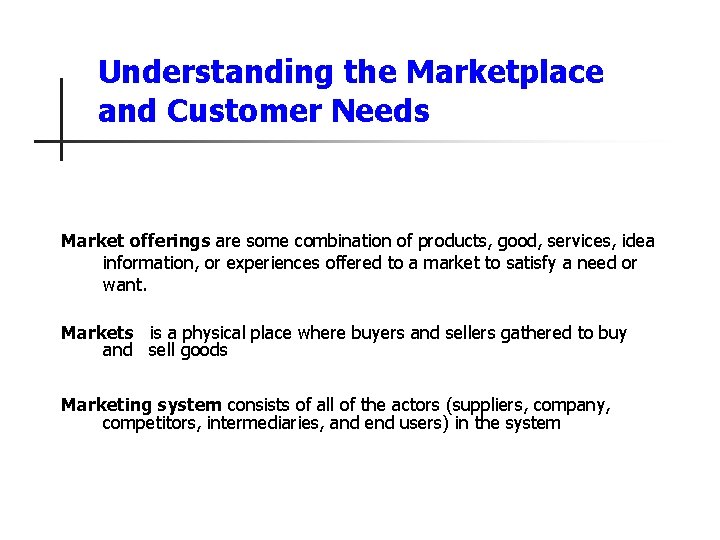 Understanding the Marketplace and Customer Needs Market offerings are some combination of products, good,