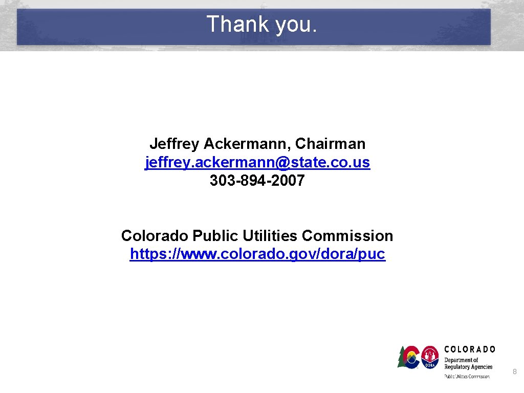 Thank you. Jeffrey Ackermann, Chairman jeffrey. ackermann@state. co. us 303 -894 -2007 Colorado Public